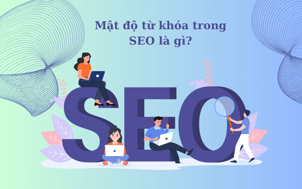 Mật độ từ khóa trong SEO là gì? Cách tối ưu mật độ từ khóa tốt nhất cho SEO Mật độ từ khóa trong SEO là gì? Cách tối ưu mật độ từ khóa tốt nhất cho SEO